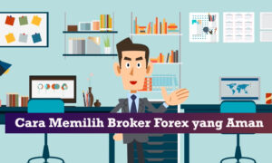 cara memilih broker forex yang aman