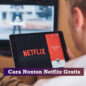 cara nonton netflix gratis