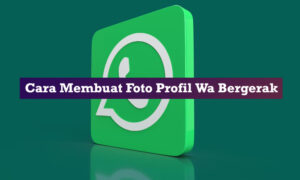 Cara Membuat Foto Profil Wa Bergerak Cara Membuat Foto Profil Wa Bergerak